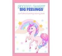Small Body Big Feelings Coloring Book: Confidence Building: Unicorns- Coloring book for kids- coloring for better mental health- building self-worth- Ages 2+ (Small Body Big Feelings Coloring Books)