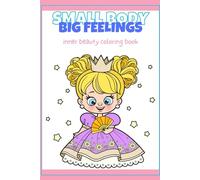 Small Body Big Feelings Coloring Book: Inner Beauty- Coloring book for kids- coloring for better mental health and confidence- self-esteem- Ages 2+ (Small Body Big Feelings Coloring Books)