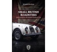 Small British Roadsters: Open Roads, Outsized Character: A History of Britain's Compact Two-Seat Sports Cars (History of British Automobiles)