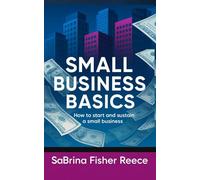 Small Business Basics: How to Start and Sustain a Small Business