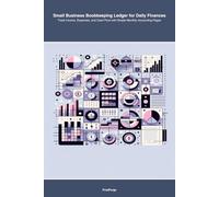 Small Business Bookkeeping Ledger for Daily Finances: Track Income, Expenses, and Cash Flow with Simple Monthly Accounting Pages