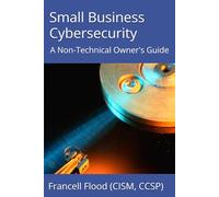 Small Business Cybersecurity: A Non-Technical Owner's Guide