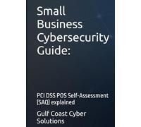 Small Business Cybersecurity Guide:: PCI DSS POS Self-Assessment (SAQ) explained