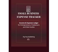 Small Business Expense Tracker: Income & Expense Ledger for Entrepreneurs, Freelancers and Side Hustles