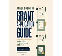 Small Business Grant Application Guide: A Practical, Evidence-Based Workbook for Finding Legitimate Opportunities, Evaluating Fit, and Submitting Stronger Applications