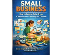 Small Business: How to Become Data-Driven & The Importance of Knowing Your Customer
