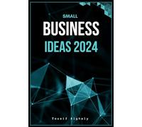 SMALL BUSINESS IDEAS 2024: From Home Start-ups to E-Marketing Success, Your Guide to Profitable Entrepreneurship: Transforming Dreams into Online Ventures