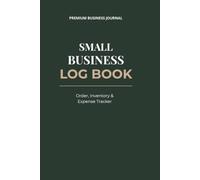Small Business Log Book: All-in-One Order Tracker, Inventory Log and Income & Expense Ledger for Etsy Sellers, Entrepreneurs and Crafters | Premium Green & Gold Edition