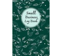 Small Business Log Book: Come with Monthly budget planner, Income and expenses, Order form, Undated calendar, Suppliers list, Purchases and sales, 120 pages, Size 6"x 9".