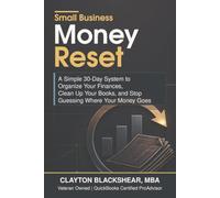 Small Business Money Reset: A Simple 30-Day System to Organize Your Finances, Clean Up Your Books, and Stop Guessing Where Your Money Goes
