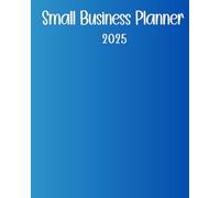 Small Business Planner 2025: Diary for entrepreneurs. helping them to get more organised, set and track goals and have an amazing year