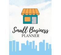 Small Business Planner: All-in-One Business Organizer for Entrepreneurs, Startups & Side Hustles: Daily, Weekly, Monthly & Annual Planning | Finance Tracker | Goal Setting | Marketing & Social Media