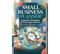 Small Business Planner: Organize,Strategize & Grow your Venture