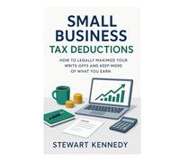 Small Business Tax Deductions: How to Legally Maximize Your Write-Offs and Keep More of What You Earn (The Investing Essentials Library)