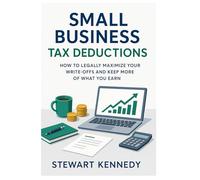 Small Business Tax Deductions: How to Legally Maximize Your Write-Offs and Keep More of What You Earn (The Investing Essentials Library)