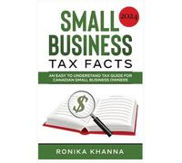 Small Business Tax Facts: An Easy to Understand Tax Guide for Canadian Small Business Owners