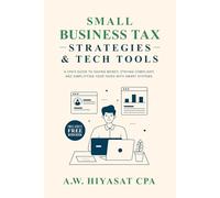 Small Business Tax Strategies and Tech Tools: A CPA’s Guide to Saving Money, Staying Compliant, and Simplifying Your Taxes with Smart Systems: 2 (The ... Finance & Tax for Small Business Owners)
