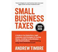 Small Business Taxes 2025-2026: A Guide to Tax Deductions, Legal Loopholes, and Strategies for Saving Money, Avoiding Costly Mistakes with Smart Systems, and Increasing Long-Term Financial Growth