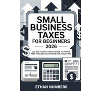 Small Business Taxes for Beginners 2026: LLC and S-Corp Startup Guide to Income Prep Tips and Sole Proprietor Deductions