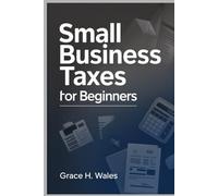 Small Business Taxes for Beginners: Simplify Your Finances, Protect Your Profits, and Build a Brand That Thrives