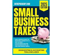 Small Business Taxes: Legal Loopholes, Smart Tax Deductions, & Insider Tips to Save You Money - Plus Five Bonus Tools for Smarter Bookkeeping and Long-Term Financial Growth