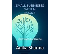 SMALL BUSINESSES WITH AI - BOOK 1: START SMART AND DREAM BIG.