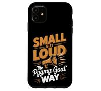 Small But Loud The Pygmy Goat Way American Pygmy Goat Case for iPhone 11