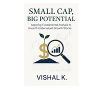 Small Cap, Big Potential: Applying Fundamental Analysis to Unearth Undervalued Growth Stocks