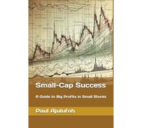 Small-Cap Success: A Guide to Big Profits in Small Stocks