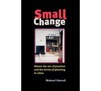 Small Change: About the Art of Practice and the Limits of Planning in Cities