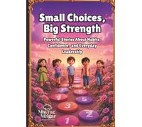 Small Choices, Big Strength: Powerful Stories About Habits, Confidence, and Everyday Leadership (Rainbow Valley)