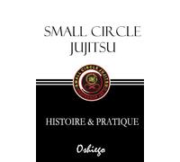 SMALL CIRCLE JUJITSU: HISTOIRE & PRATIQUE