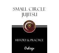 Small Circle Jujitsu: History & Practice