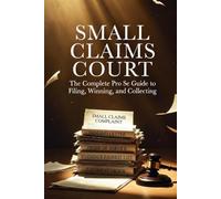 SMALL CLAIMS COURT: The Complete Pro Se Guide to Filing, Winning, and Collecting (Pro Se Power Series)