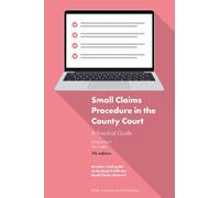 Small Claims Procedure in the County Court: A Practical Guide to Mediation and Litigation