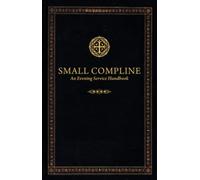 Small Compline: An Evening Service Handbook
