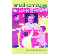 Small Comrades – Revolutionizing Childhood in Soviet Russia, 1917–1932 – Paperback