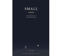 Small Creatures: An Illustrated Tale for the Days When Everything Feels Heavy