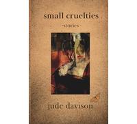 small cruelties: stories