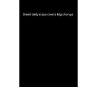 Small Daily Steps Create Big Change: Black Cover Motivational Journal (120 Pages)