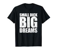 Small Dick Big Dreams Funny Men's Gag Gift T-Shirt