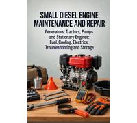 Small Diesel Engine Maintenance and Repair: Generators, Tractors, Pumps and Stationary Engines: Fuel, Cooling, Electrics, Troubleshooting and Storage