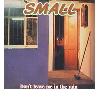 SMALL - DON'T LEAVE ME IN THE RAIN [VINYL]