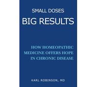 Small Doses Big Results: How homeopathic medicine offers hope in chronic disease