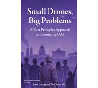 Small Drones, Big Problems: A First Principles Approach to Counter-UAS Joint Interagency Task Force 401