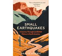 Small Earthquakes: A Journey Through Lost British History in South America