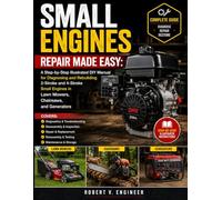 SMALL ENGINES REPAIR MADE EASY: A Step-by-Step Illustrated DIY Manual for Diagnosing and Rebuilding 2-Stroke and 4-Stroke Small Engines in Lawn Mowers, Chainsaws, and Generators