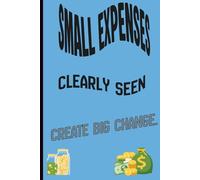 Small Expense, Clearly Seen, Create Big Change.: Journal for family and friend to track their daily spending.Are you tired of wondering where your ... see it-clearly, calmly, and without judgment.