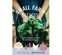 Small Farm Success Australia: How to make a life and a living on the land