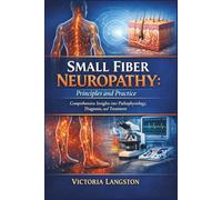 Small Fiber Neuropathy: Principles and Practice: Comprehensive Insights into Pathophysiology, Diagnosis, and Treatment